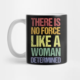 There Is No Force Like A Woman Determined Mug